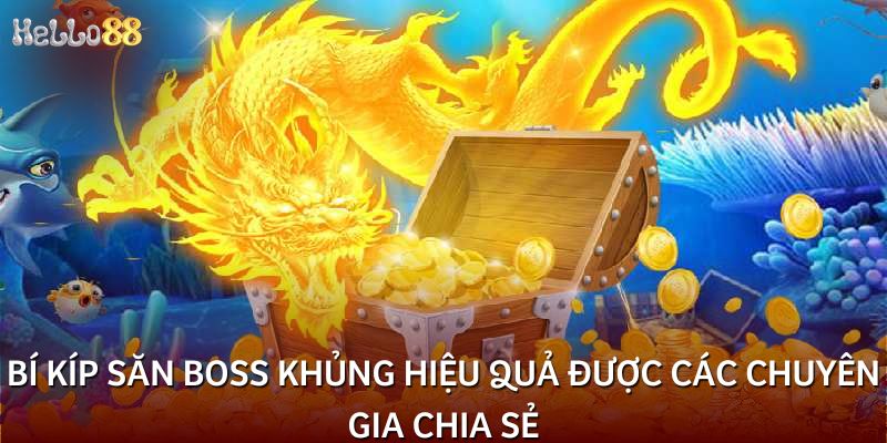Bí kíp săn boss khủng hiệu quả được các chuyên gia chia sẻ