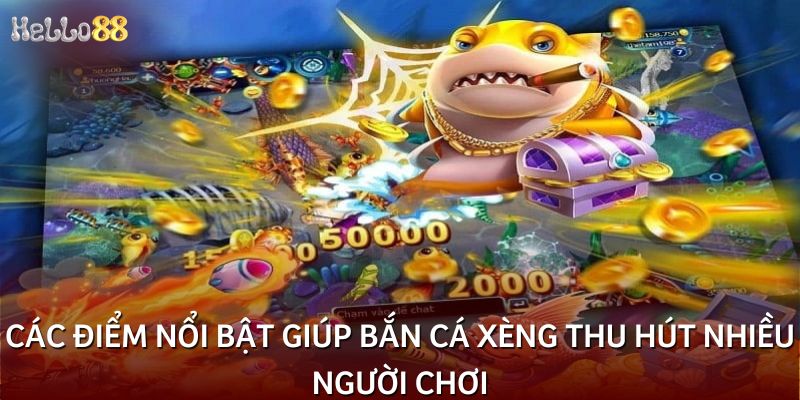 Các điểm nổi bật giúp bắn cá xèng thu hút nhiều người chơi