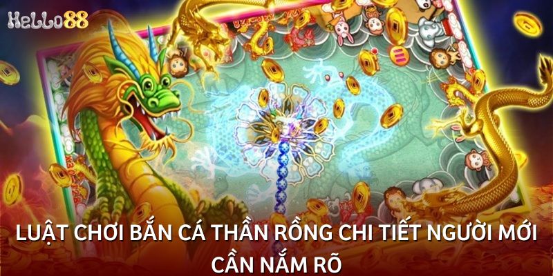 Luật chơi Bắn cá Thần Rồng chi tiết người mới cần nắm rõ