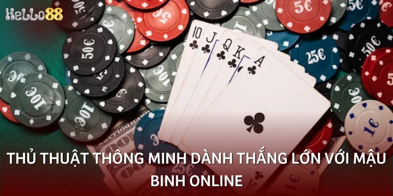 Thủ thuật thông minh dành thắng lớn với mậu binh online