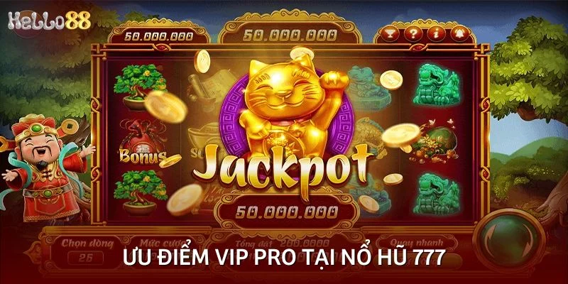 Ưu điểm vip pro tại nổ hũ 777
