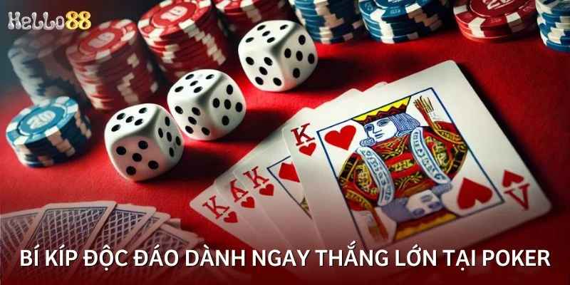 Bí kíp độc đáo dành ngay thắng lớn tại Poker