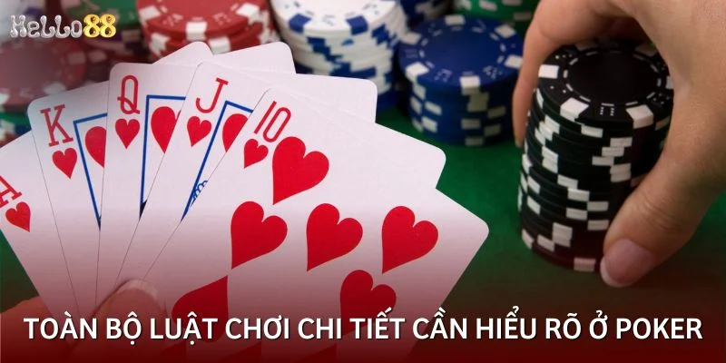 Toàn bộ luật chơi chi tiết cần hiểu rõ ở Poker