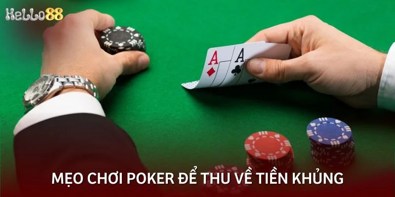 Mẹo chơi Poker để thu về tiền khủng