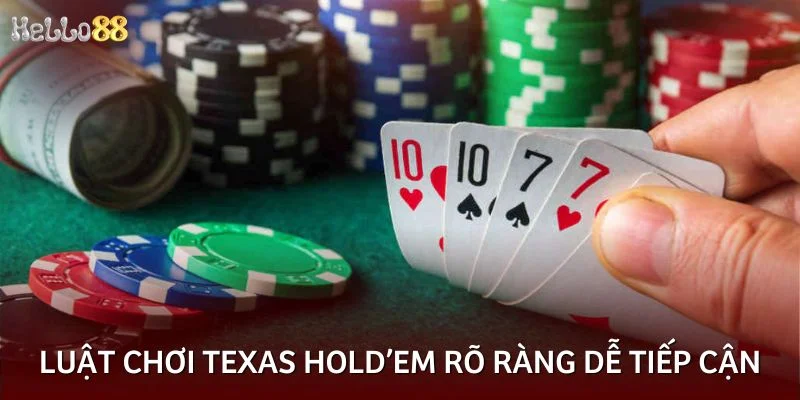 Luật chơi Texas Hold’em rõ ràng dễ tiếp cận