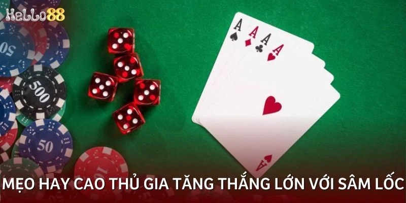 Mẹo hay cao thủ gia tăng thắng lớn với sâm lốc