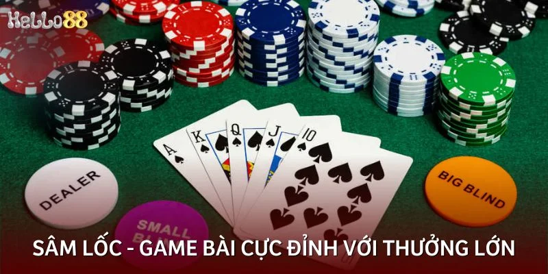 Sâm lốc - Game bài cực đỉnh với thưởng lớn