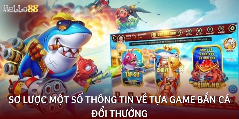 Sơ lược một số thông tin về tựa game bắn cá đổi thưởng