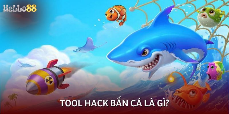 Tool hack bắn cá là gì?