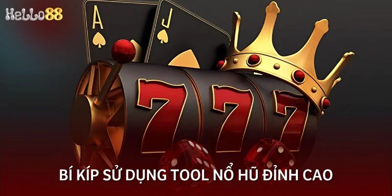 Bí kíp sử dụng tool nổ hũ đỉnh cao