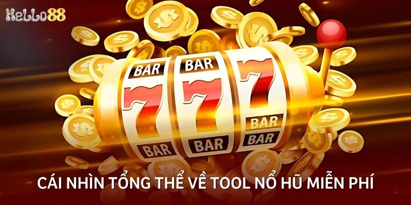 Cái nhìn tổng thể về tool nổ hũ miễn phí